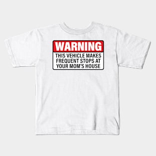 Warning This Vehicle Makes Frequent Stops at Your Mom's House Kids T-Shirt